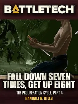 E-Book (epub) BattleTech: Fall Down Seven Times, Get Up Eight (Proliferation Cycle #4) von Randall N. Bills