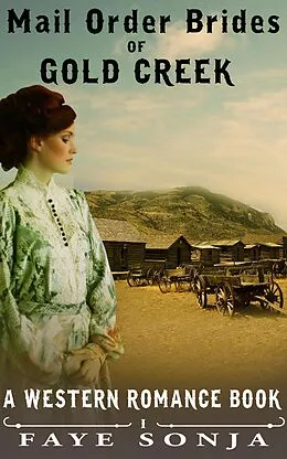 E-Book (epub) Mail Order Brides of Gold Creek (A Western Romance Book) von Faye Sonja