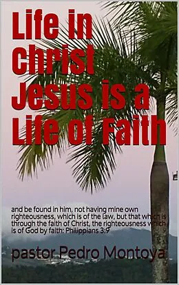 E-Book (epub) Life in Christ Jesus is a Life of Faith von Pedro Montoya