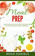 E-Book (epub) Meal Prep: 57 Ridiculously Easy Meal Prep Recipes for Clean Eating & Healthy Meals: The Ultimate Meal Prep for Weight Loss Cookbook von Rosie Daniels