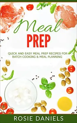 E-Book (epub) Meal Prep: 57 Ridiculously Easy Meal Prep Recipes for Clean Eating & Healthy Meals: The Ultimate Meal Prep for Weight Loss Cookbook von Rosie Daniels