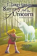 E-Book (epub) Sammy and the Unicorn (Adventure Kids, #1) von T. James Logan