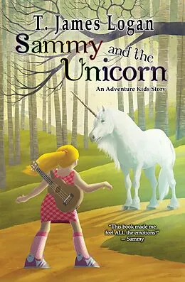 E-Book (epub) Sammy and the Unicorn (Adventure Kids, #1) von T. James Logan