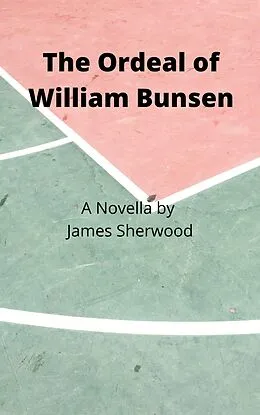 E-Book (epub) The Ordeal of William Bunsen: A Novella von James Sherwood
