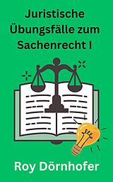 E-Book (epub) Juristische Übungsfälle zum Sachenrecht I Bewegliche Sachen von Roy Dörnhofer