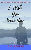 E-Book (epub) I Wish You Were Here (James Jones Book, #1) von S. Y. Kastar
