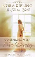 E-Book (epub) Conspiring with Mr. Darcy von Nora Kipling, Clara Bell