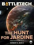 E-Book (epub) BattleTech: The Hunt for Jardine (Forgotten Worlds, Part One) von Herbert A. Beas