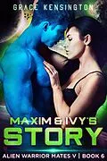 E-Book (epub) Maxim & Ivy's Story (Alien Warrior Mates V, #6) von Grace Kensington
