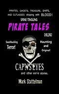 E-Book (epub) Pirate Tales: Cap'n's Eyes and other eerie stories von Mark Stattelman