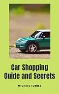 E-Book (epub) Car Shopping Guide and Secrets von Michael Turner