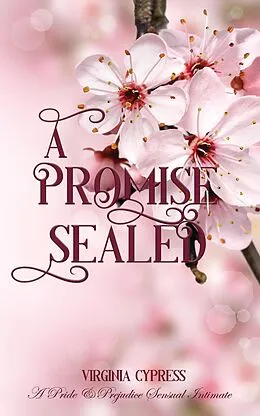 E-Book (epub) A Promise Sealed: A Pride and Prejudice Sensual Intimate (A Gentleman's Word, #2) von Virginia Cypress
