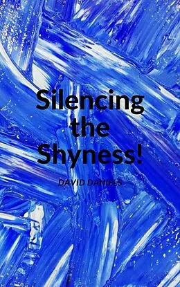 E-Book (epub) Silencing the Shyness! von David Daniels