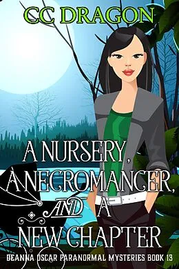 E-Book (epub) A Nursery, A Necromancer, and a New Chapter (Deanna Oscar Paranormal Mystery, #13) von Cc Dragon