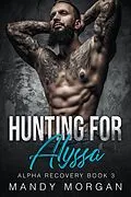 E-Book (epub) Hunting for Alyssa (Alpha Recovery Book 3) von Mandy Morgan