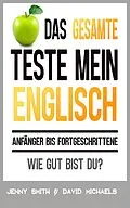 E-Book (epub) Das Gesamte Teste mein Englisch. Anfänger bis Fortgeschrittene: Wie gut bist du? von Jenny Smith, David Michaels