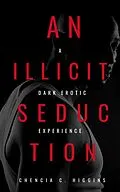 E-Book (epub) An Illicit Seduction: A Dark Erotic Experience von Chencia C. Higgins