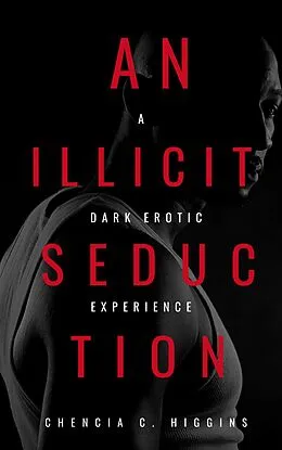 E-Book (epub) An Illicit Seduction: A Dark Erotic Experience von Chencia C. Higgins