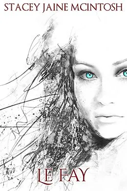 E-Book (epub) Le Fay (The Camelot Series) von Stacey Jaine McIntosh