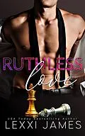 E-Book (epub) Ruthless Love (Ruthless Billionaires Club, #3) von Lexxi James