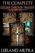 E-Book (epub) The Complete Golden Threads Trilogy (Ticca and Lebuin's original epic fantasy adventure, #1) von Leeland Artra