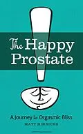 E-Book (epub) The Happy Prostate: A Journey to Orgasmic Bliss von Matt Hinrichs