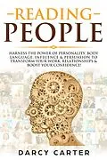 E-Book (epub) Reading People: Harness the Power Of Personality, Body Language, Influence & Persuasion To Transform Your Work, Relationships, Boost Your Confidence & Read People! von Darcy Carter