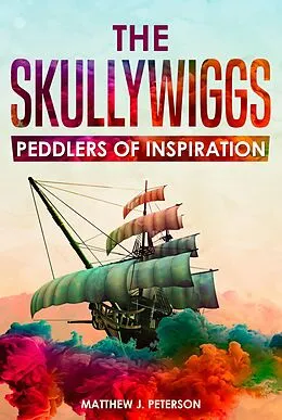 E-Book (epub) The Skullywiggs: Peddlers of Inspiration von Matthew J. Peterson