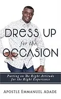 E-Book (epub) Dress Up for The Occasion von Apostle Emmanuel Adade
