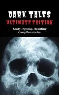 E-Book (epub) Dark Tales: Ultimate Edition--Scary Spooky Haunting Campfire Stories (A Scary Short Story Collection) von S. Cary, Story Ninjas