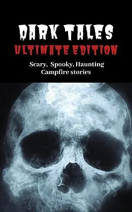 E-Book (epub) Dark Tales: Ultimate Edition--Scary Spooky Haunting Campfire Stories (A Scary Short Story Collection) von S. Cary, Story Ninjas