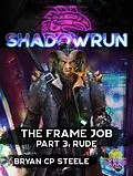 E-Book (epub) Shadowrun: The Frame Job, Part 3: Rude (Shadowrun Novella, #3) von Bryan Cp Steele