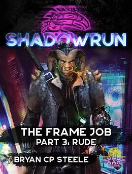 E-Book (epub) Shadowrun: The Frame Job, Part 3: Rude (Shadowrun Novella, #3) von Bryan Cp Steele