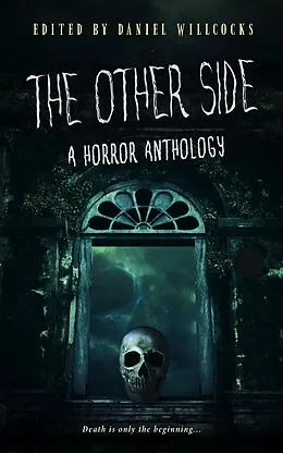 E-Book (epub) The Other Side: A Horror Anthology von Daniel Willcocks, J. Thorn, Thomas Kodnar