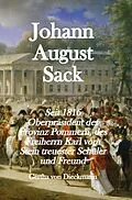 E-Book (epub) Johann August Sack: Seit 1816 Oberpräsident der Provinz Pommern, des Freiherrn Karl vom Stein treuester Schu¨ler und Freund von Gertha von Dieckmann