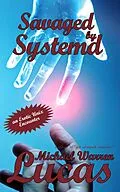 E-Book (epub) Savaged by Systemd: an Erotic Unix Encounter von Michael Warren Lucas