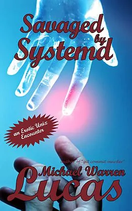 E-Book (epub) Savaged by Systemd: an Erotic Unix Encounter von Michael Warren Lucas