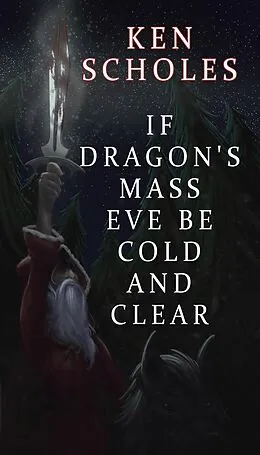 E-Book (epub) If Dragon's Mass Eve Be Cold and Clear von Ken Scholes