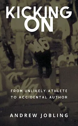 E-Book (epub) KIcking On (Accidental Author) von Andrew Jobling