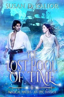 E-Book (epub) The Lost Pool of Time (Magical Waters - An Epic Fantasy, #1) von Susan D. Kalior