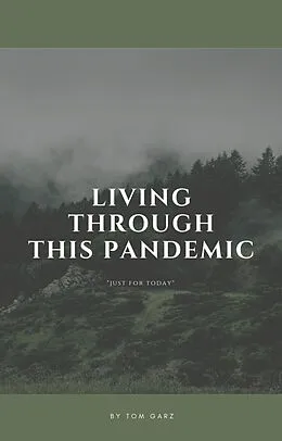 E-Book (epub) Living Through This Pandemic: "Just for Today" von Tom Garz