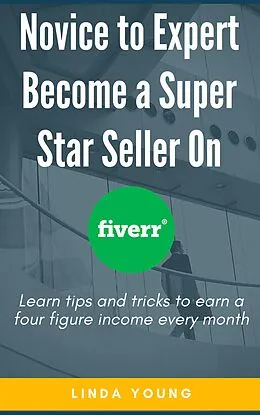 E-Book (epub) Novice To Expert Become A Super Star Seller On Fiverr von Linda Young