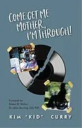 E-Book (epub) Come Get Me Mother, I'm Through! von Kim Curry