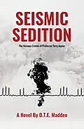 E-Book (epub) Seismic Sedition: The Heinous Crimes of Professor Terry Joyner von D. T. E. Madden