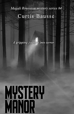 E-Book (epub) Mystery Manor (Magali Rousseau mystery series, #4) von Curtis Bausse