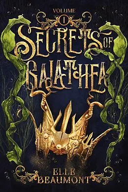 E-Book (epub) Secrets of Galathea Volume 1 von Elle Beaumont
