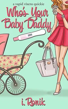 E-Book (epub) Who's Your Baby Daddy? (Vapid Vixens) von I. Ronik, T. L. Haddix