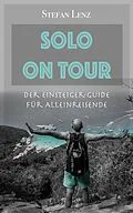 E-Book (epub) Solo on Tour: Der Einsteiger-Guide für Alleinreisende von Stefan Lenz