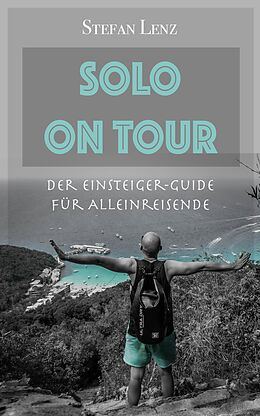 E-Book (epub) Solo on Tour: Der Einsteiger-Guide für Alleinreisende von Stefan Lenz