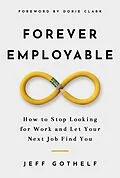 E-Book (epub) Forever Employable: How to Stop Looking for Work and Let Your Next Job Find You von Jeff Gothelf
